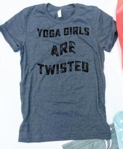 Yoga Girls Are Twisted Tshirt