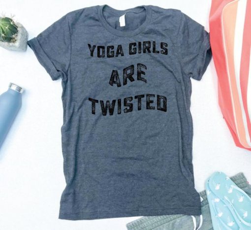 Yoga Girls Are Twisted Tshirt