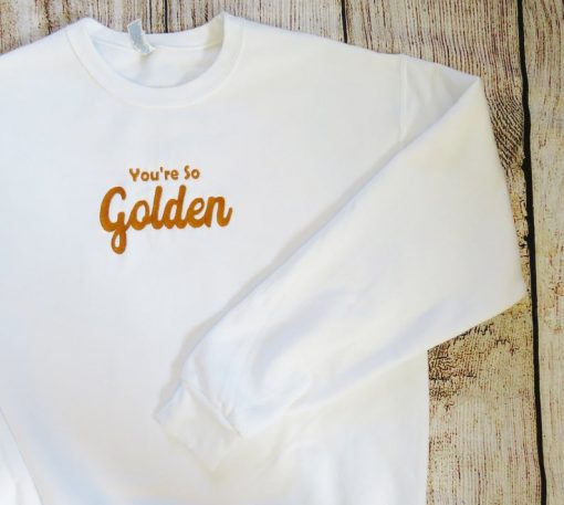 You're So Golden Sweatshirt