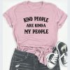 kind people are kinda my people T Shirt