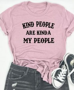 kind people are kinda my people T Shirt