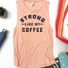 strong like my coffee Tank Top