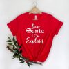 Dear Santa I Can Explain Shirt