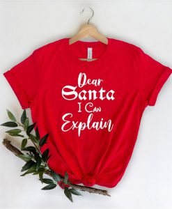 Dear Santa I Can Explain Shirt