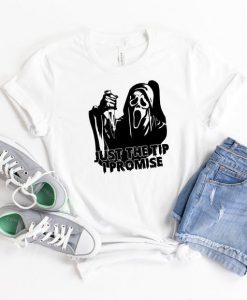 Just The Tip I Promise Shirt