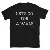 Let's Go For A Walk Shirt