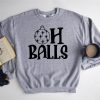 Oh Balls Sweatshirt