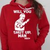 Will You Shut Up Man Hoodie