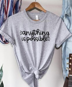 Anything Is Possible T-Shirt