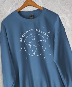 Be Kind To The Earth Sweatshirt