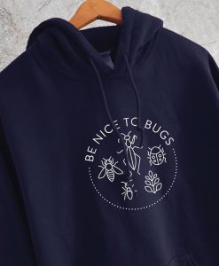 Be Nice To Bugs Hoodie