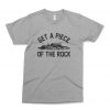 Get A Piece Of The Rock T Shirt