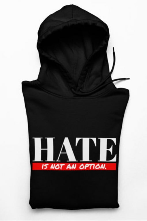 Hate Is Not An Option Unisex Hoodie