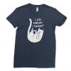 I Do What I Want Shirt