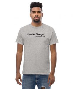 I See No Change Tupac Quote- Unisex T Shirt