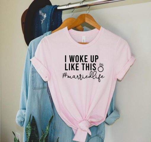 I Woke Up Like This Shirt