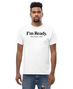 I'm Ready Nat Turner T Shirt