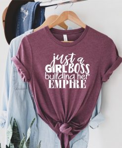 Just a Girl Boss Building Her Empire Shirt