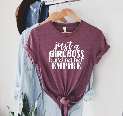 Just a Girl Boss Building Her Empire Shirt