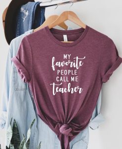 My Favorite People Call Me Teacher T Shirt