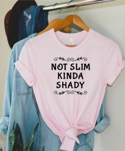 Not Slim Kinda Shady T Shirt