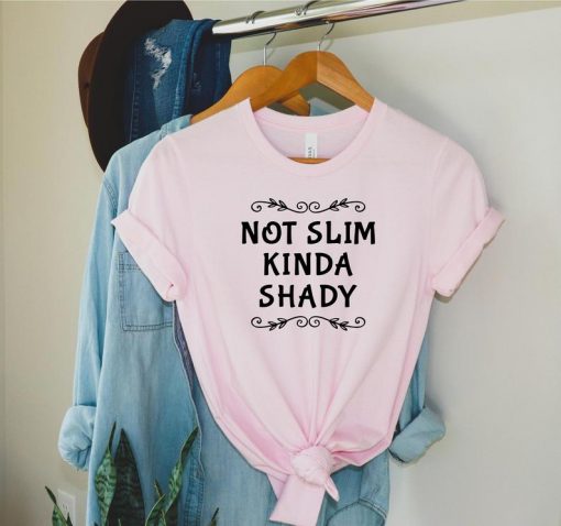 Not Slim Kinda Shady T Shirt