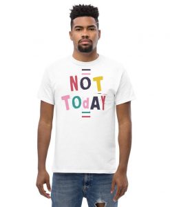 Not Today T Shirt