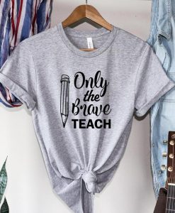 Only The Brave Teach Shirt