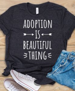 Adoption Is A Beautiful Thing T Shirt