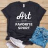 Art Is My Favorite Sport T Shirt