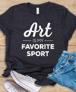 Art Is My Favorite Sport T Shirt