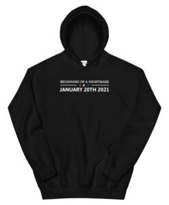 Beginning of a nightmare january 20th 2021 Hoodie