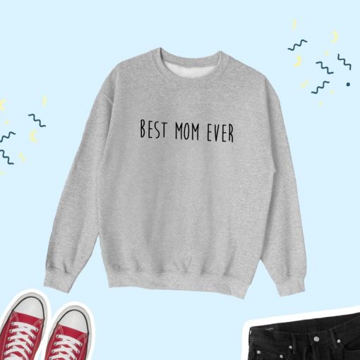 Best Mom Ever Sweatshirt