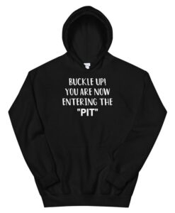 Buckle Up! You are now entering the PIT Unisex Hoodie