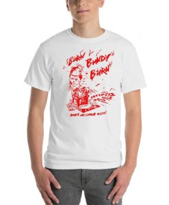 Burn Bundy Burn T Shirt