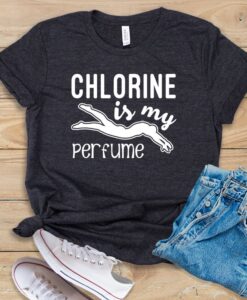 Chlorine Is My Perfume T Shirt