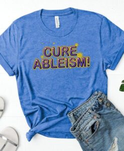 Cure Ableism Shirt