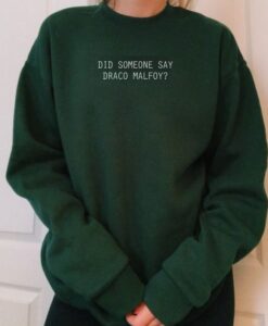 Did Someone Say Draco Malfoy Sweatershirt