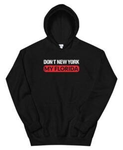 Don't New York my Florida Hoodie