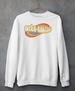 Dyke-adelic Sweatshirt