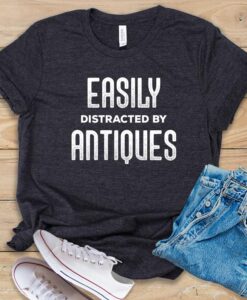 Easily Distracted By Antiques T Shirt