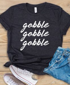 Gobble Gobble Gobble T Shirt