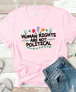 Human Rights Are Not Political Shirt