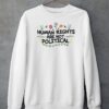 Human Rights Are Not Political Sweatshirt