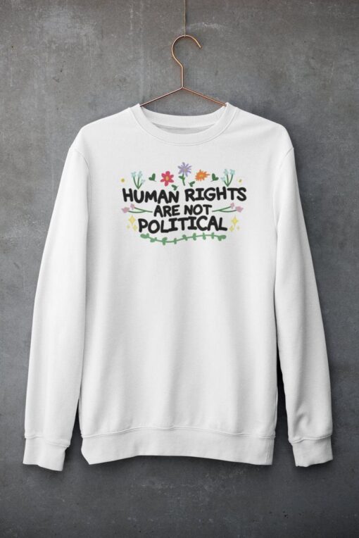 Human Rights Are Not Political Sweatshirt