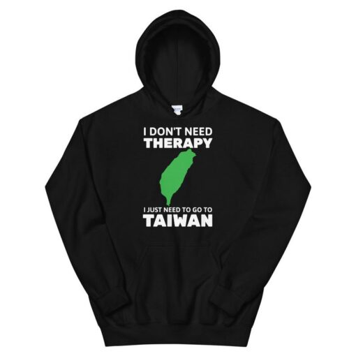 I Don't Need Therapy I Just Need To Go To Taiwan Funny Unisex Hoodie