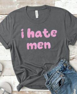 I Hate Men Shirt