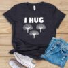 I Hug Trees T Shirt