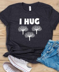 I Hug Trees T Shirt