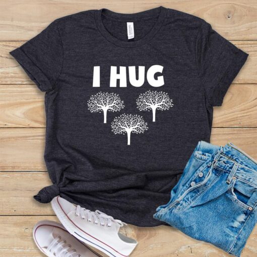 I Hug Trees T Shirt